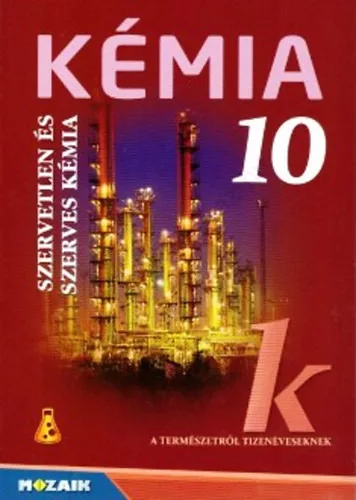 Dr. Siposné Dr. Kedves Éva - Horváth Balázs - Péntek Lászlóné: Kémia 10 - Szervetlen és szerves kémia