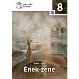   Szabó Helga: Ének-zene 8. Emelt szintű tankönyv az általános iskola 8. osztálya sz.