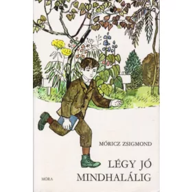 Móricz Zsigmond: Légy jó mindhalálig
