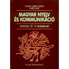   Antalné Szabó Ágnes dr.- Raátz Judit dr.: Magyar nyelv és kommunikáció. Tankönyv 13-14 éveseknek