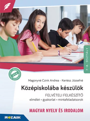 Kertész Józsefné, Magonynéczink Andrea: Középiskolába készülök - felvételi felkészítő - Magyar nyelv és irodalom