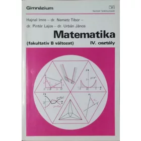   Hajnal - dr. Nemetz - dr. Pintér - dr. Urbán: Matematika IV. osztály - Fakultatív B változat
