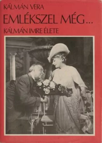 Kálmán Vera: Emlékszel még... (Kálmán Imre élete)
