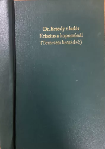 Dr. Ecsedy Aladár: Krisztus a koporsónál (Temetési beszédek)