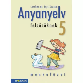   Lerchné Dr. Egri Zsuzsanna: Anyanyelv felsősöknek munkafüzet 5.o.