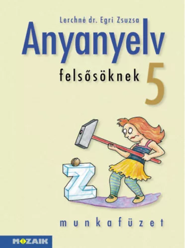 Lerchné Dr. Egri Zsuzsanna: Anyanyelv felsősöknek munkafüzet 5.o.