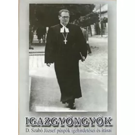   D. Szabó József: Igazgyöngyök - D. Szabó József püspök igehirdetései és írásai