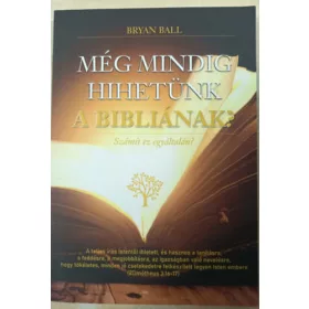   Bryan Ball: Még mindig hihetünk a bibliának? Számít ez egyáltalán?