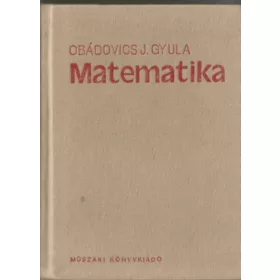   Dr. Obádovics J. Gyula: Matematika - Középiskolai tanulók, főiskolai- és egyetemi hallgatók, valamint műszaki- és gazdasági szakemberek számára, gyakorlati alkalmazásokkal.