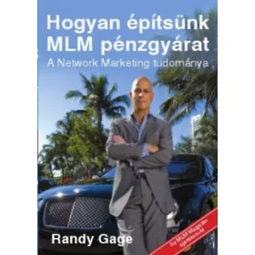   Randy Gage: Hogyan építsünk MLM pénzgyárat - A Network Marketing tudománya