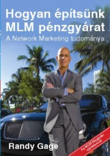 Randy Gage: Hogyan építsünk MLM pénzgyárat - A Network Marketing tudománya