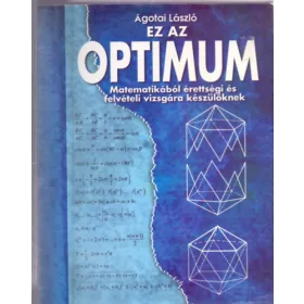  Ágotai László: Ez az optimum - Matematikából érettségire és felvételire készülőknek