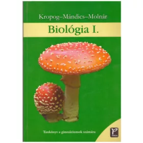   Kropog Erzsébet - Mándics Dezső - Molnár Katalin: Biológia I. - Az élőlények testfelépítése és rendszerezése
