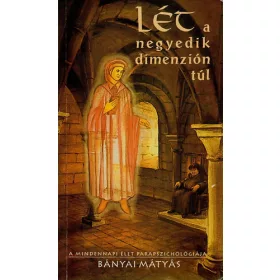   Bányai Mátyás: Lét a negyedik dimenzión túl (A mindennapi élet parapszichológiája)