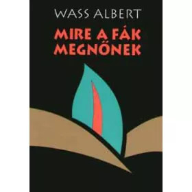 Wass Albert: Mire a fák megnőnek