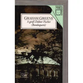 Graham Greene: A genfi Doktor Fischer (Bombaparti)