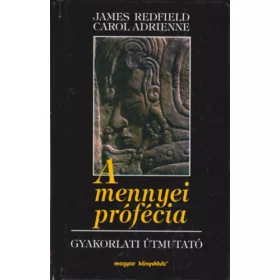   Carol Adrienne, James Redfield: A mennyei prófécia - Gyakorlati útmutató