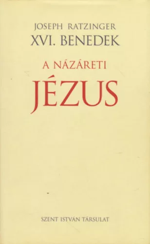 Joseph Ratzinger XVI. Benedek pápa: A Názáreti Jézus I. - A Jordánban való megkeresztelkedéstől a színeváltozásig