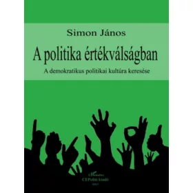   Simon János: A politika értékválságban - A demokratikus politikai kultúra keresése