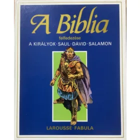 A Biblia felfedezése 3.- A Királyok: Saul, Dávid, Salamon