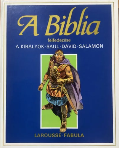A Biblia felfedezése 3.- A Királyok: Saul, Dávid, Salamon