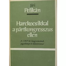 Jiri Pelikán: Harckocsikkal a pártkongresszus ellen