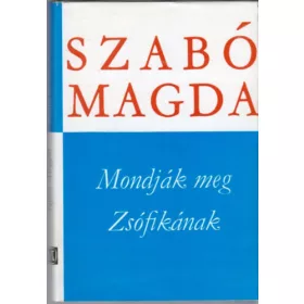 Szabó Magda: Mondják meg Zsófikának