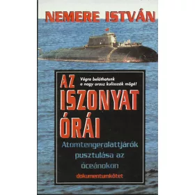   Nemere István: Az iszonyat órái (Atomtengeralattjárók pusztulása az óceánokon)- dokumentumkötet