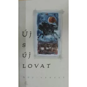 Bíró Katalin (szerk.): Új s új lovat (Ady-versek)