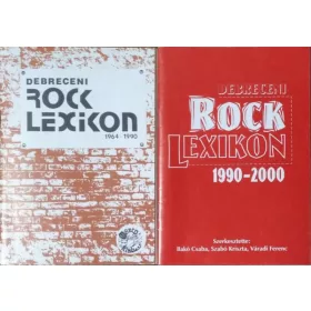   Bakó Csaba - Szabó Kriszta - Váradi Ferenc (szerk.): Debreceni rocklexikon 1964-1990 + Debreceni rocklexikon 1990-2000 (2 kötet)
