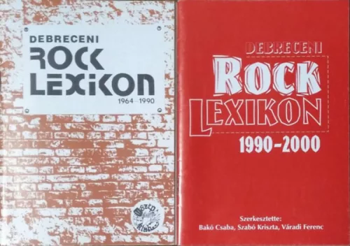 Bakó Csaba - Szabó Kriszta - Váradi Ferenc (szerk.): Debreceni rocklexikon 1964-1990 + Debreceni rocklexikon 1990-2000 (2 kötet)