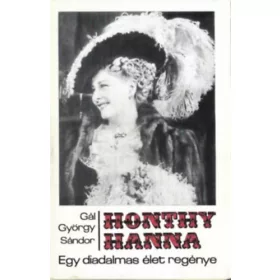   Gál György SÁndor: Honthy Hanna-Egy diadalmas élet regénye