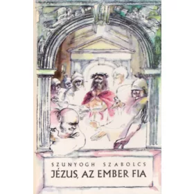 Szunyogh Szabolcs: Jézus, az ember fia