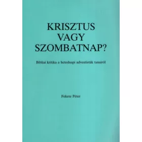   Fekete Péter (református lelkész): Krisztus vagy szombatnap? Bibliai kritika a hetedik adventisták tanairól