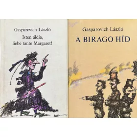   Gasparovich László: Isten áldja, liebe tante Margaret! - A Birago híd (2 kötet)