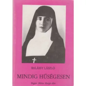   Balássy László: Mindig hűségesen (Bogner Mária Margit élete)