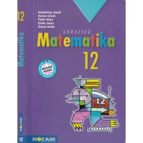   Kosztolányi József Kovács István Pintér Klára Urbán János Dr. Vincze István: Sokszínű matematika tankönyv 12. (MS-2312)