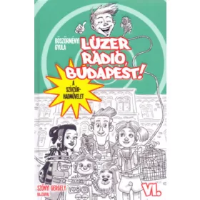   Böszörményi Gyula: Lúzer Rádió, Budapest 6. - A szívzűr-hadművelet