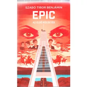 Szabó Tibor Benjámin: EPIC 1. - Az első küldetés