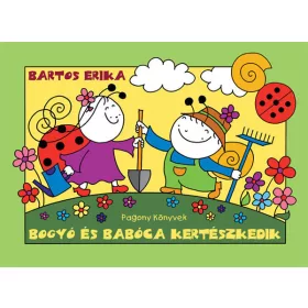 Bartos Erika: Bogyó és Babóca kertészkedik