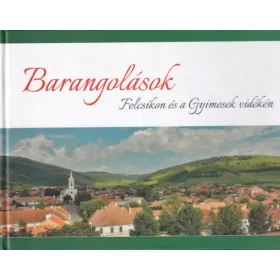 Barangolások Felcsíkon és a Gyimesek vidékén