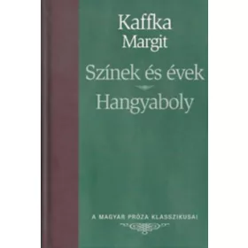   Kaffka Margit: Színek és évek - Hangyaboly (A Magyar Próza Klasszikusai 12.)