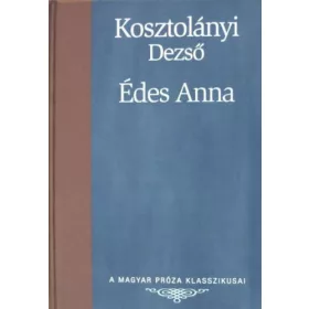   Kosztolányi Dezső: Édes Anna (A Magyar Próza Klasszikusai 26.)