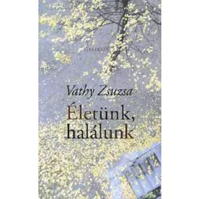 Vathy Zsuzsa: Életünk, halálunk