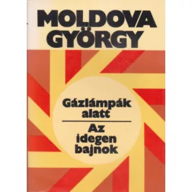 Moldova György: Gázlámpák alatt-Az idegen bajnok