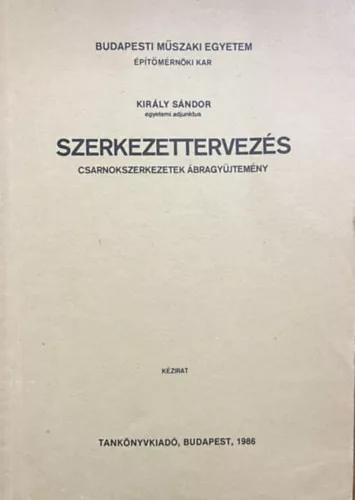 Király Sándor egyetemi adjunktus: Szerkezettervezés - Csarnokszerkezetek ábragyűjtemény