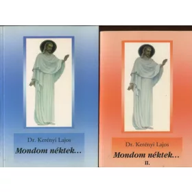 Dr. Kerényi Lajos: Mondom néktek I-II.