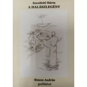   Szentkúti Márta: A halászlegény ( Simon András grafikáival )