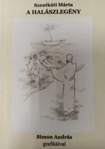 Szentkúti Márta: A halászlegény ( Simon András grafikáival )