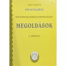   Jakab Gusztávné: Kis Nyelvész - Nyelvtan-helyesírás gyakorlófüzet megoldások 3. osztály